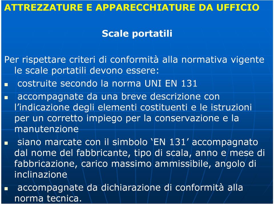 per un corretto impiego per la conservazione e la manutenzione siano marcate con il simbolo EN 131 accompagnato dal nome del fabbricante, tipo di