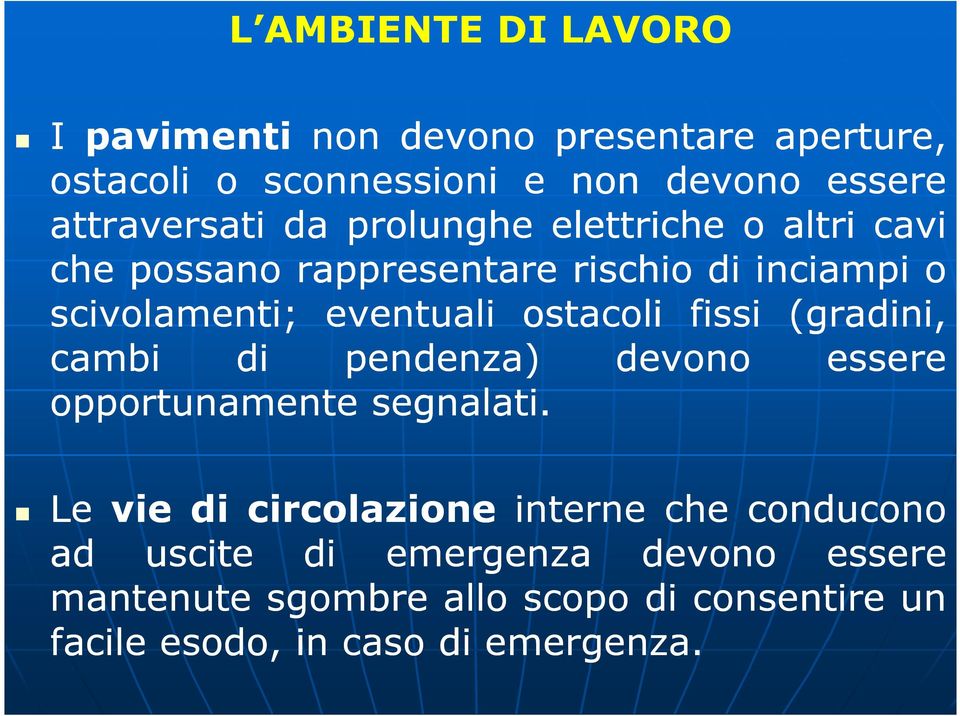 eventuali ostacoli fissi (gradini, cambi di pendenza) devono essere opportunamente segnalati.