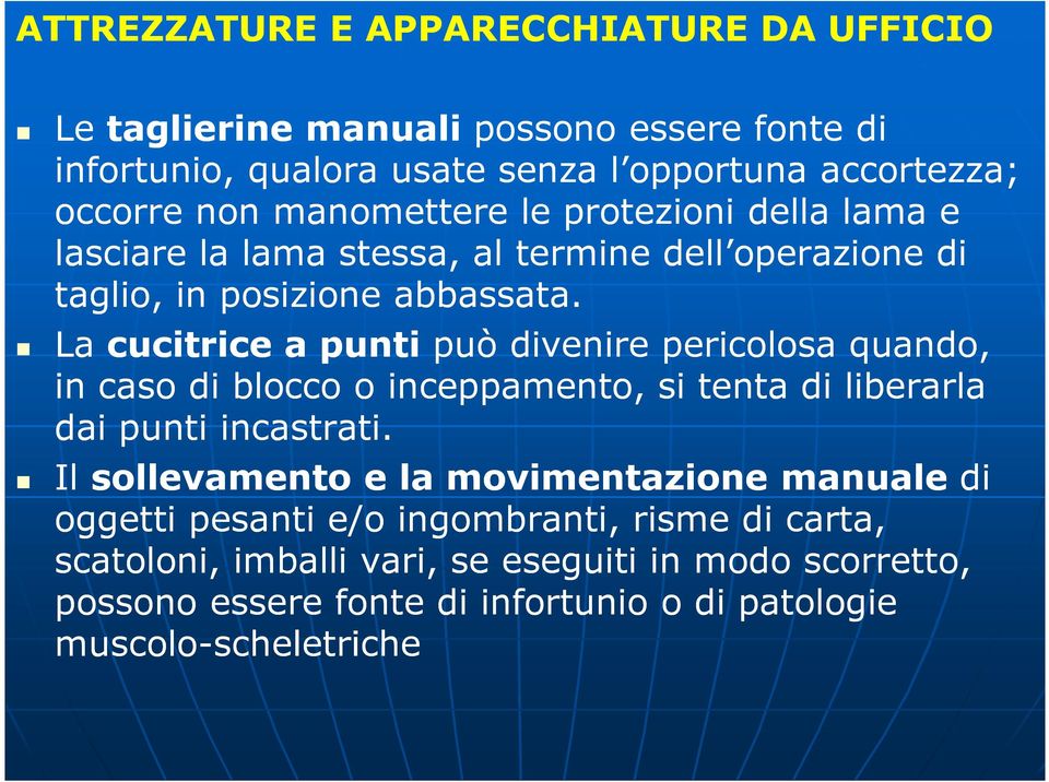 La cucitrice a punti può divenire pericolosa quando, in caso di blocco o inceppamento, si tenta di liberarla dai punti incastrati.