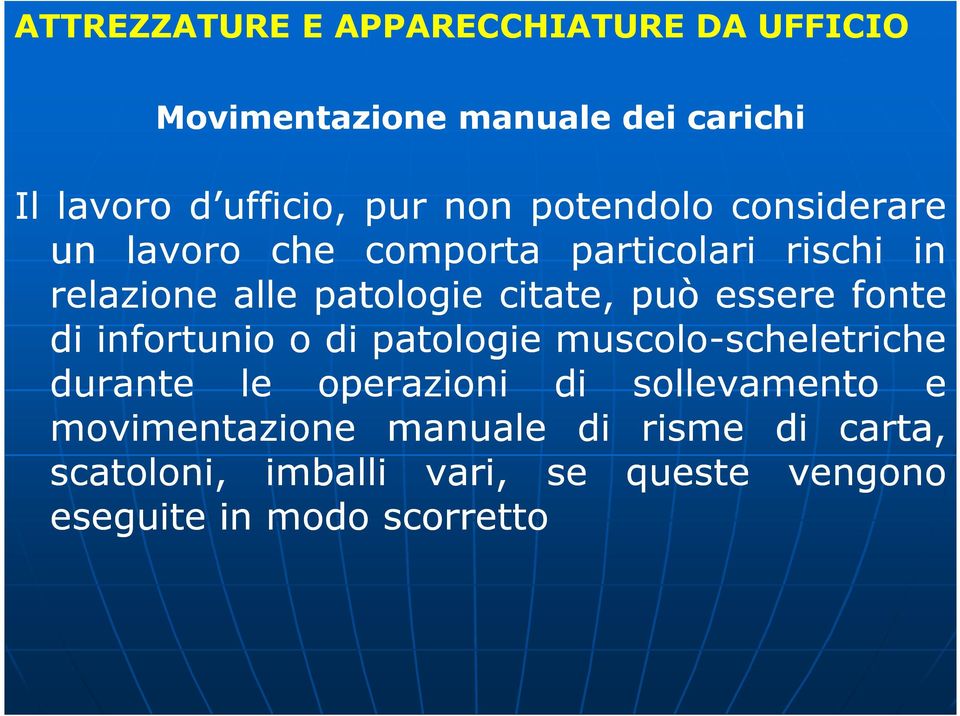 essere fonte di infortunio o di patologie muscolo-scheletriche scheletriche durante le operazioni di