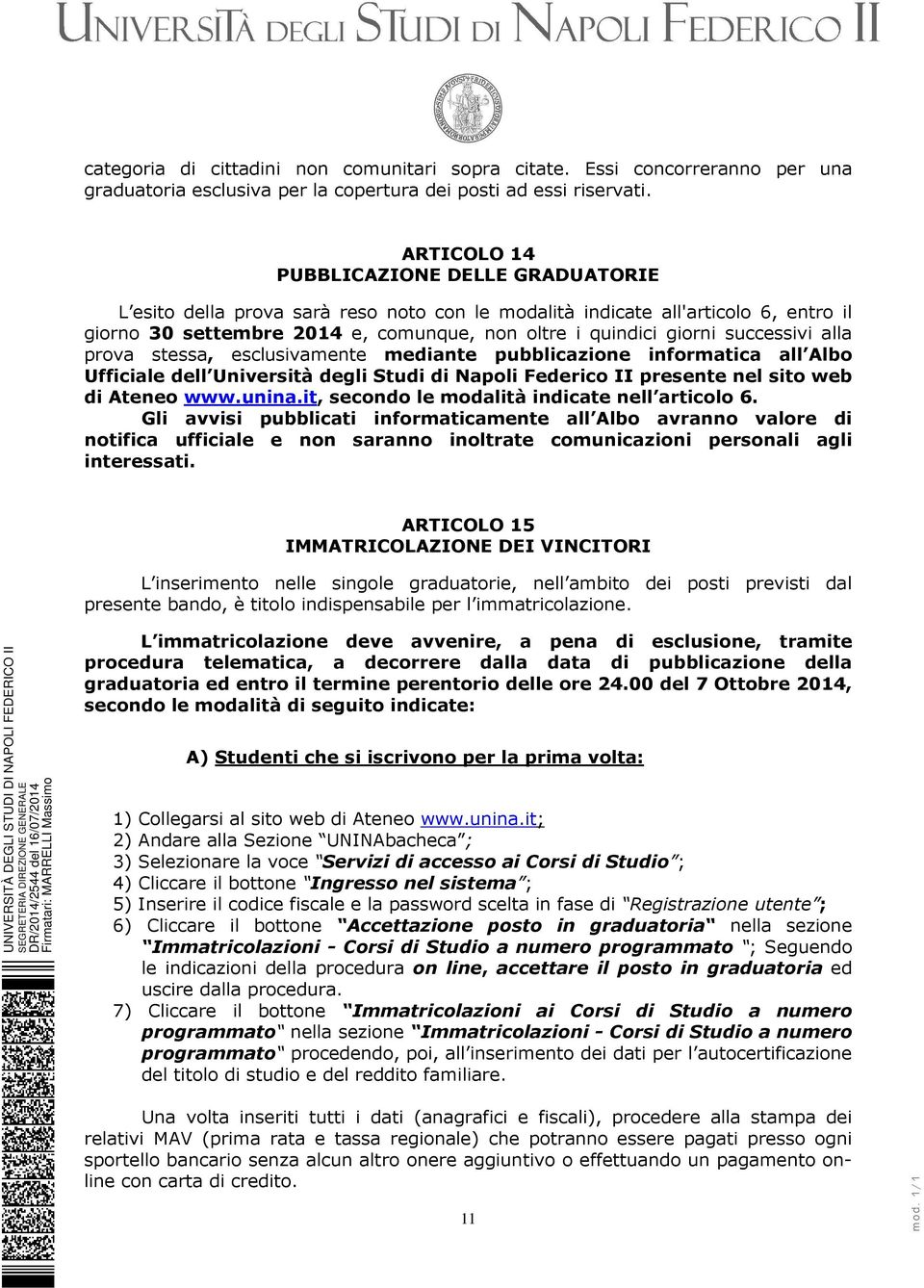 successivi alla prova stessa, esclusivamente mediante pubblicazione informatica all Albo Ufficiale dell Università degli Studi di Napoli Federico II presente nel sito web di Ateneo www.unina.