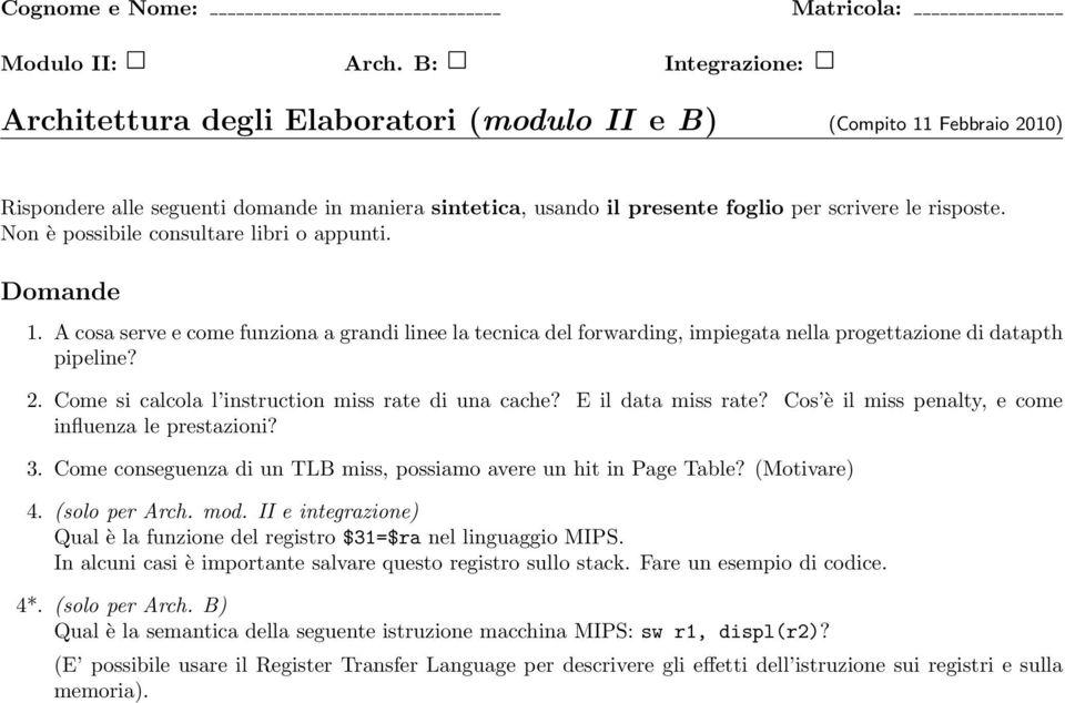 Non è possibile consultare libri o appunti. Domande 1. A cosa serve e come funziona a grandi linee la tecnica del forwarding, impiegata nella progettazione di datapth pipeline? 2.