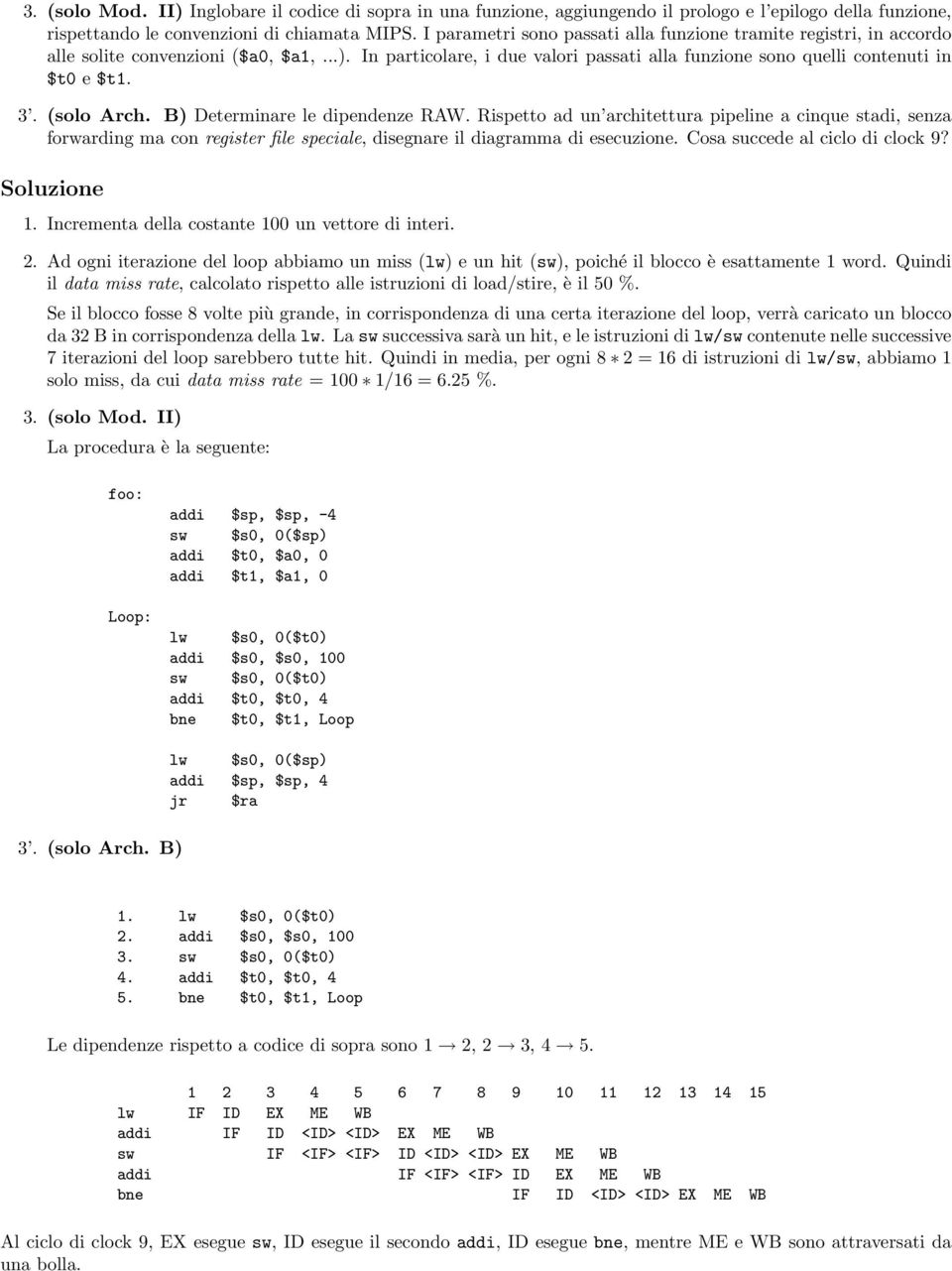 (solo Arch. B) Determinare le dipendenze RAW. Rispetto ad un architettura pipeline a cinque stadi, senza forwarding ma con register file speciale, disegnare il diagramma di esecuzione.