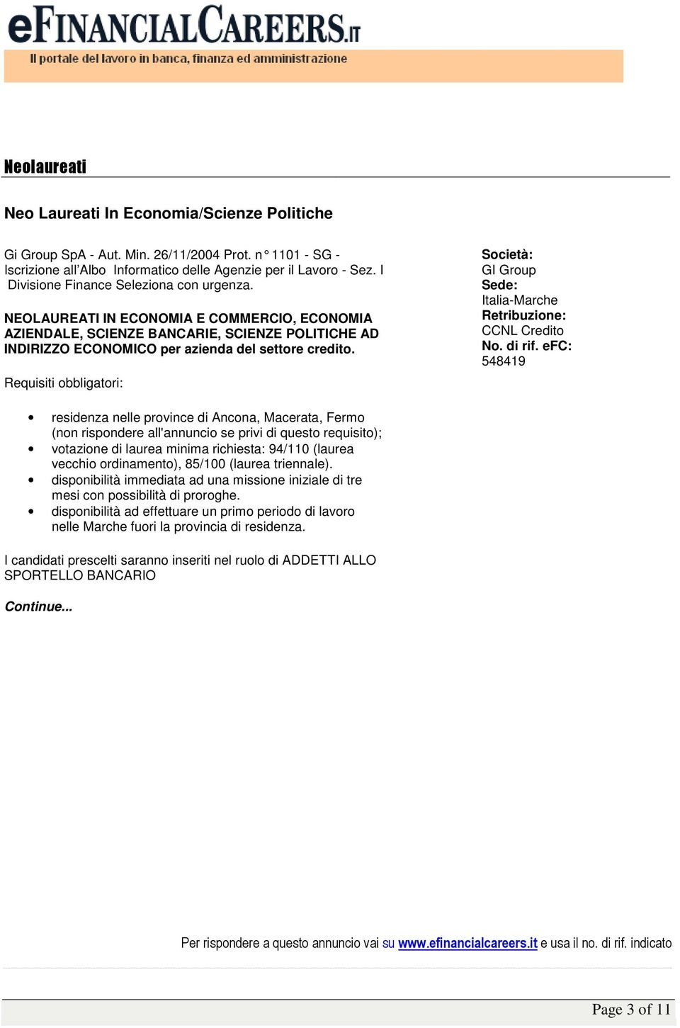 Requisiti obbligatori: GI Group Italia-Marche CCNL Credito 548419 residenza nelle province di Ancona, Macerata, Fermo (non rispondere all'annuncio se privi di questo requisito); votazione di laurea