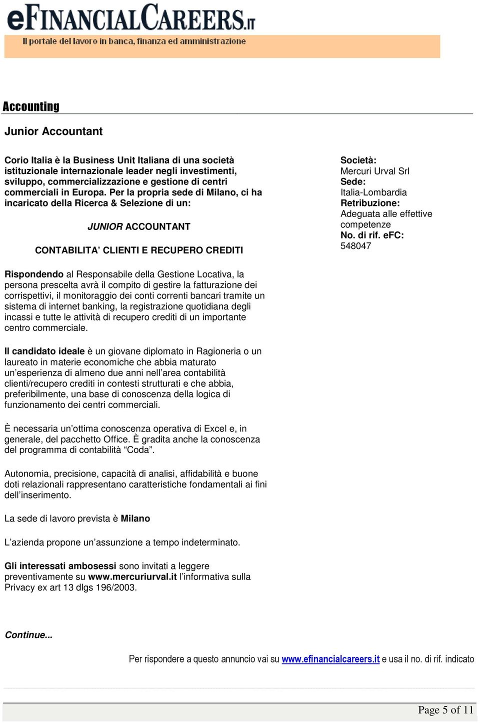 Per la propria sede di Milano, ci ha incaricato della Ricerca & Selezione di un: JUNIOR ACCOUNTANT CONTABILITA CLIENTI E RECUPERO CREDITI Mercuri Urval Srl Italia-Lombardia Adeguata alle effettive