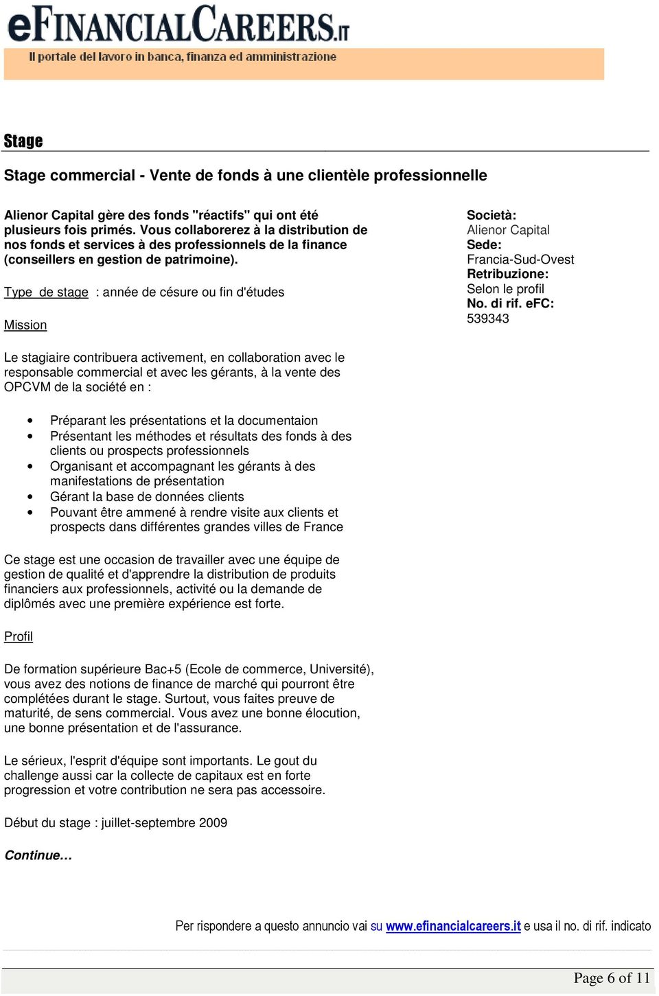 Type de stage : année de césure ou fin d'études Mission Alienor Capital Francia-Sud-Ovest Selon le profil 539343 Le stagiaire contribuera activement, en collaboration avec le responsable commercial