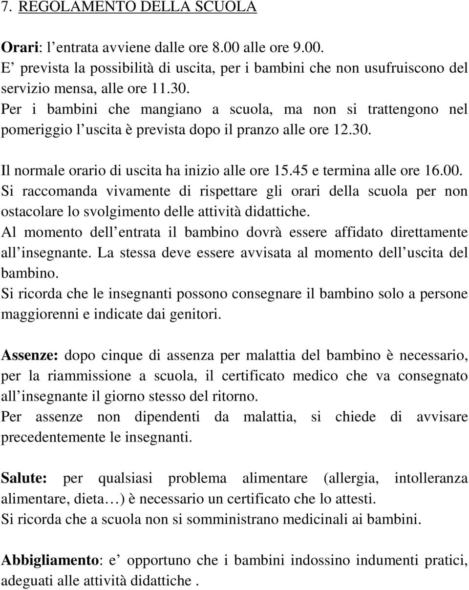 00. Si raccomanda vivamente di rispettare gli orari della scuola per non ostacolare lo svolgimento delle attività didattiche.