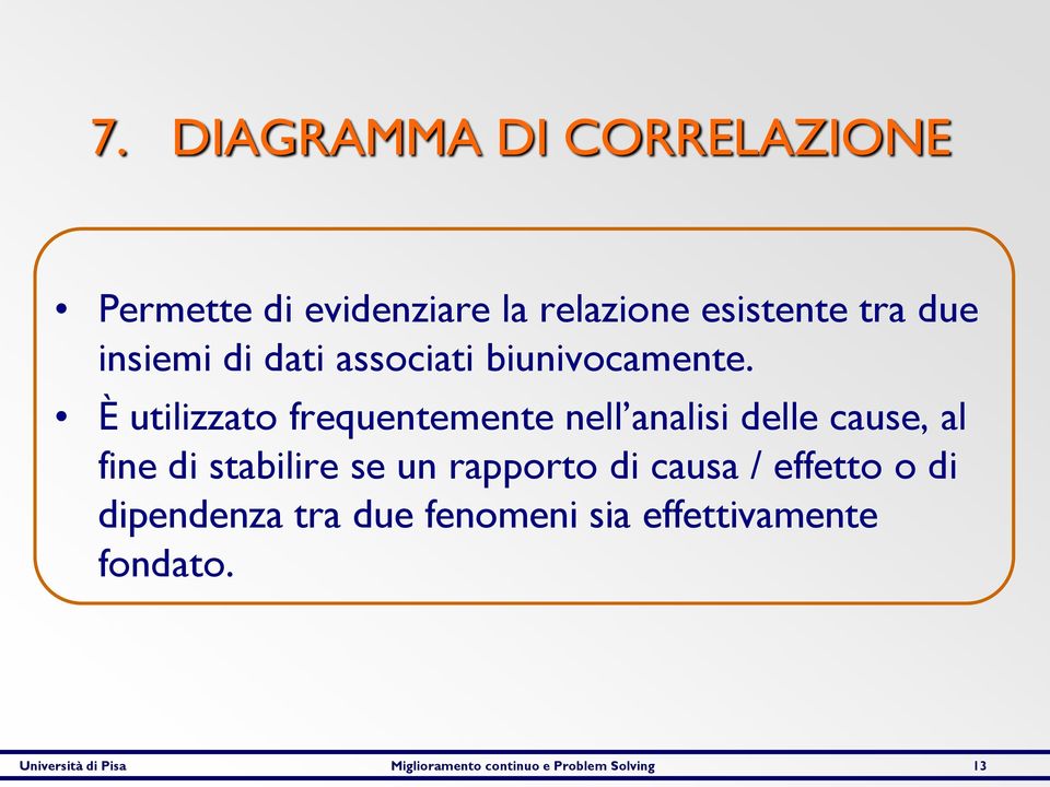 È utilizzato frequentemente nell analisi delle cause, al fine di stabilire se un rapporto