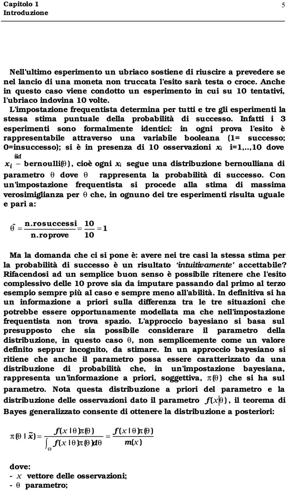 L mpostazone frequentsta determna per tutt e tre gl esperment la stessa stma puntuale della probabltà d successo.