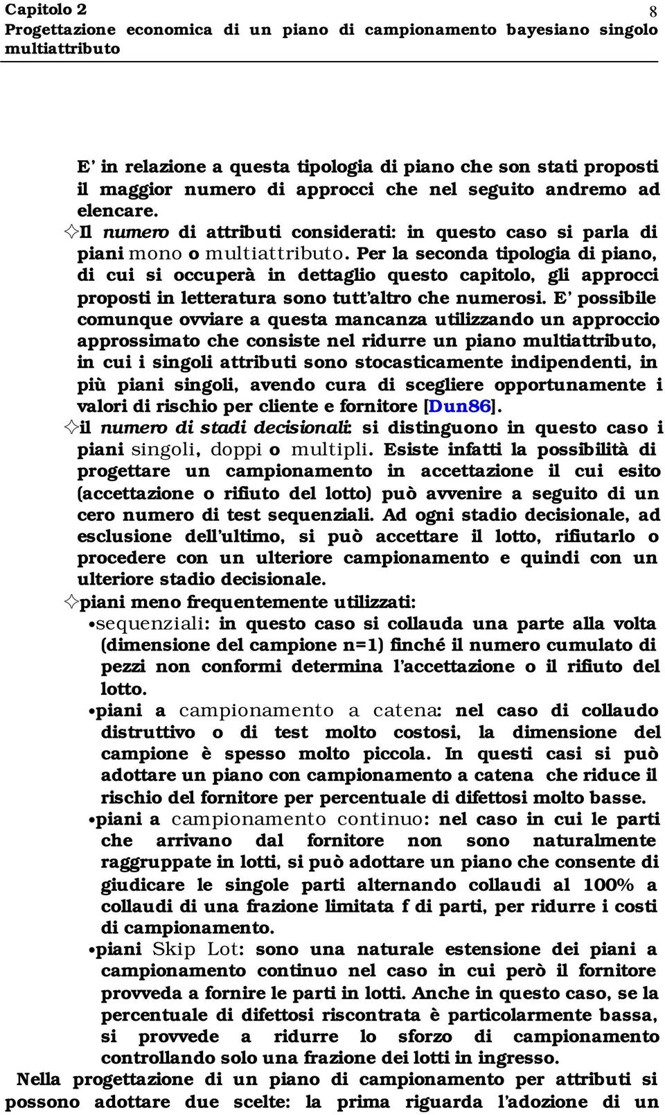 Per la seconda tpologa d pano, d cu s occuperà n dettaglo questo captolo, gl approcc propost n letteratura sono tutt altro che numeros.