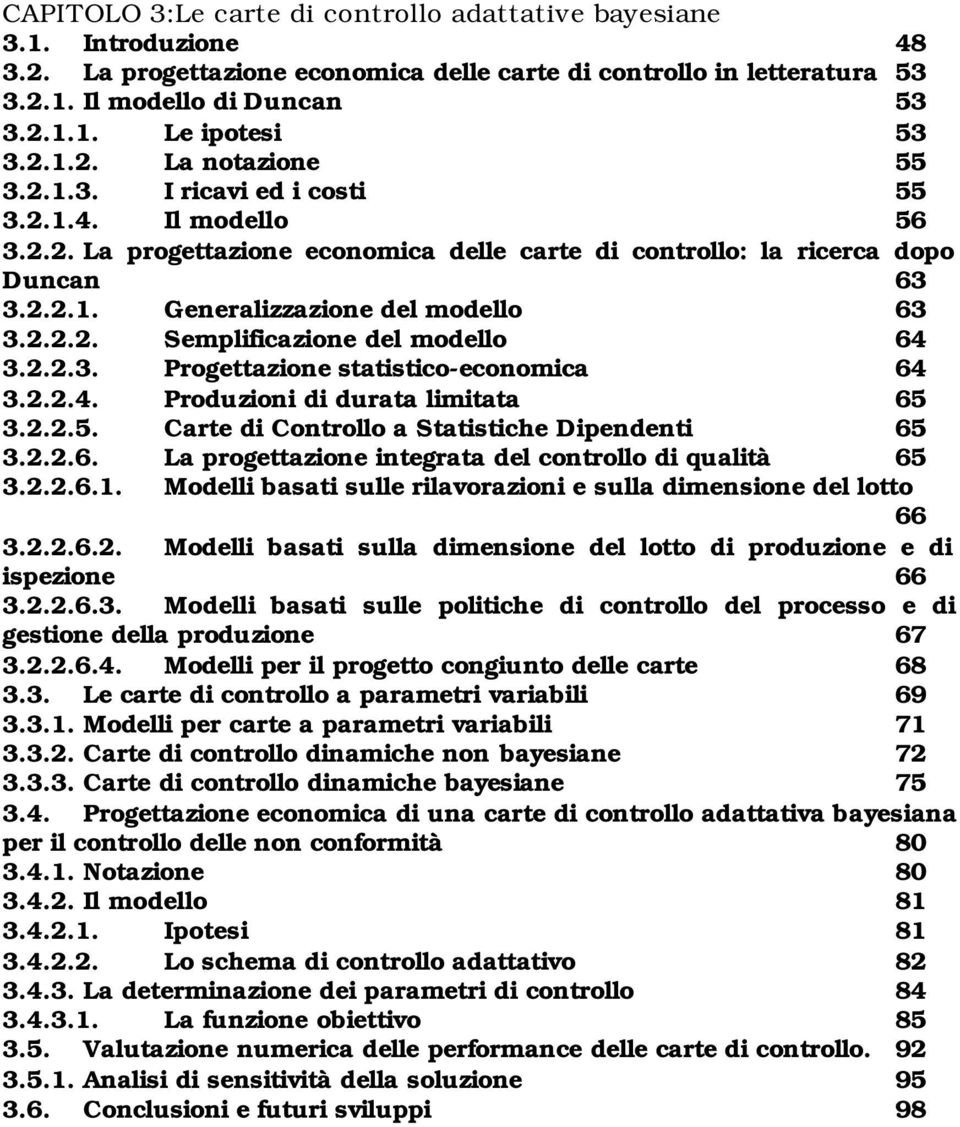 2.2.3. Progettazone statstco-economca 64 3.2.2.4. Produzon d durata lmtata 65 3.2.2.5. Carte d Controllo a Statstche Dpendent 65 3.2.2.6. La progettazone ntegrata del controllo d qualtà 65 3.2.2.6.1.