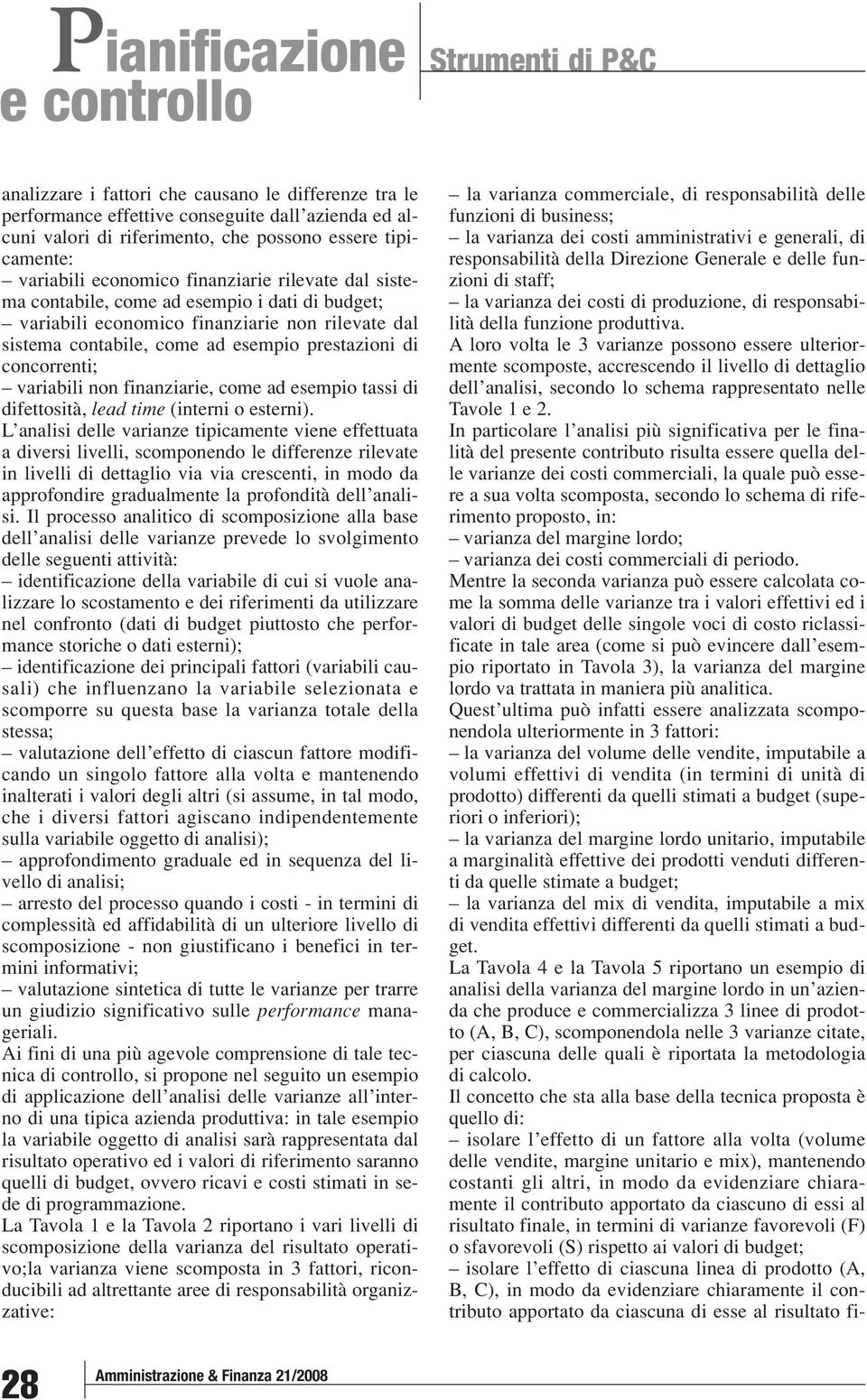 concorrenti; variabili non finanziarie, come ad esempio tassi di difettosità, lead time (interni o esterni).