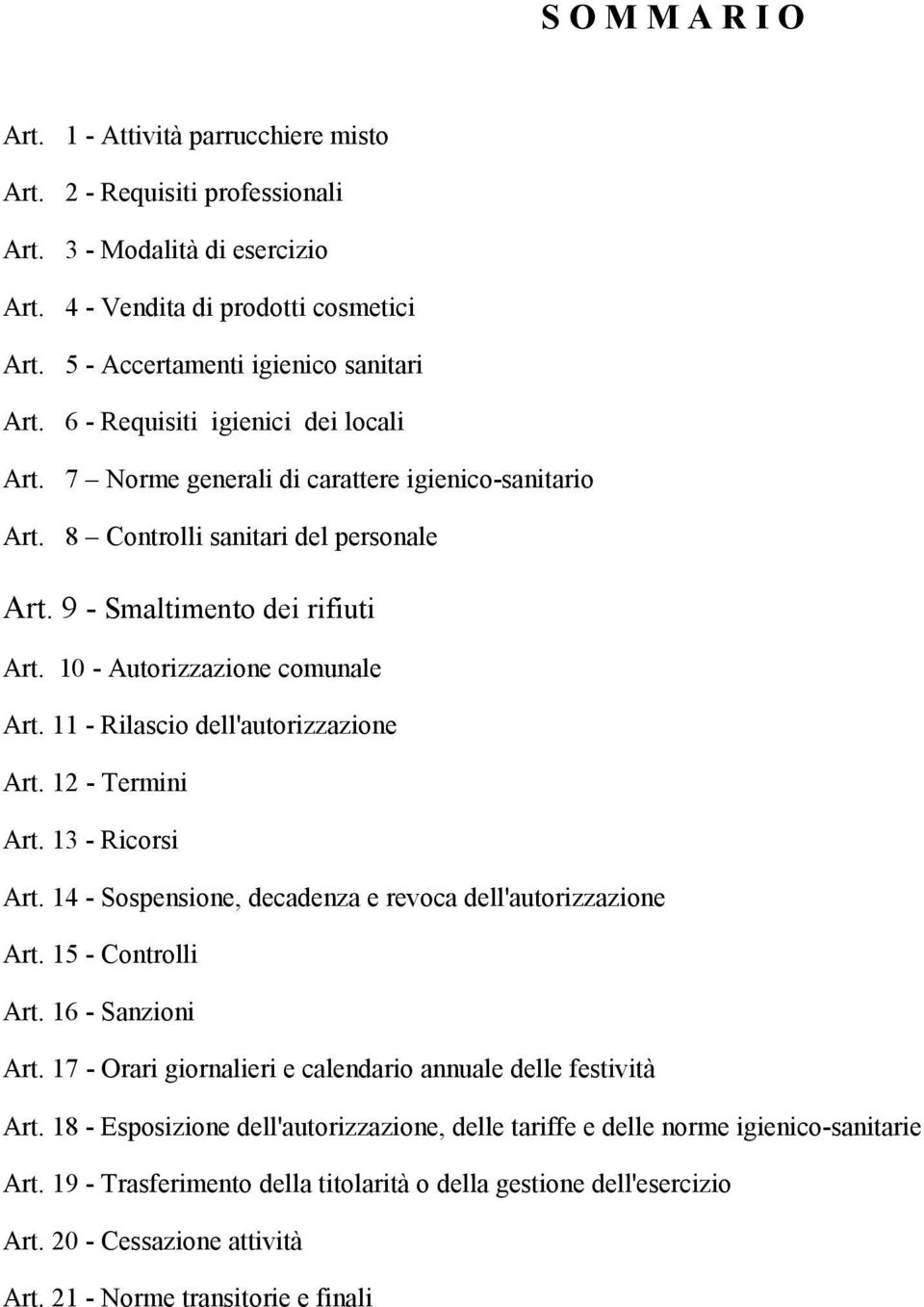 11 - Rilascio dell'autorizzazione Art. 12 - Termini Art. 13 - Ricorsi Art. 14 - Sospensione, decadenza e revoca dell'autorizzazione Art. 15 - Controlli Art. 16 - Sanzioni Art.