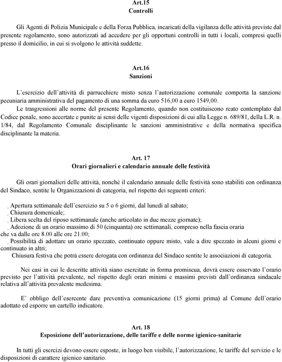 16 Sanzioni L esercizio dell attività di parrucchiere misto senza l autorizzazione comunale comporta la sanzione pecuniaria amministrativa del pagamento di una somma da euro 516,00 a euro 1549,00.