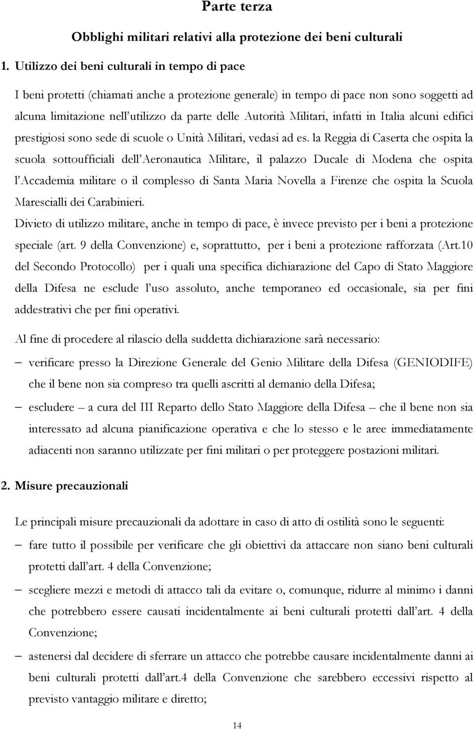 Militari, infatti in Italia alcuni edifici prestigiosi sono sede di scuole o Unità Militari, vedasi ad es.