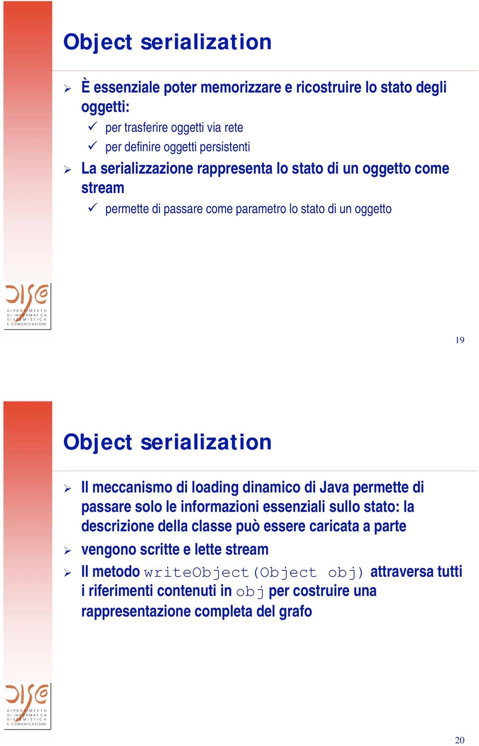 di loading dinamico di Java permette di passare solo le informazioni essenziali sullo stato: la descrizione della classe può essere caricata a parte vengono