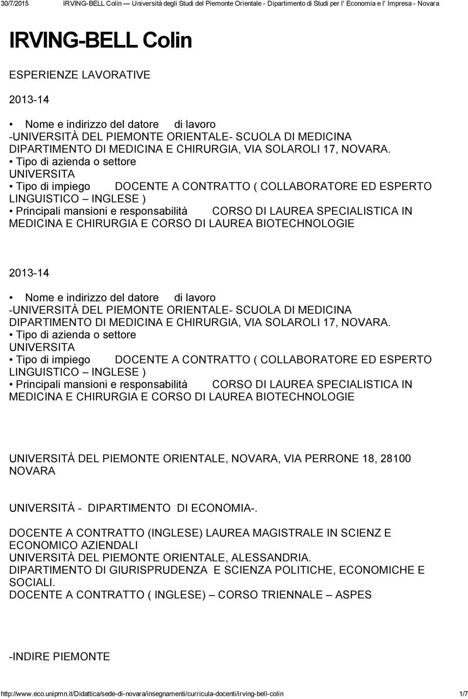 UNIVERSITA Tipo di impiego DOCENTE A CONTRATTO ( COLLABORATORE ED ESPERTO LINGUISTICO INGLESE ) CORSO DI LAUREA SPECIALISTICA IN MEDICINA E CHIRURGIA E CORSO DI LAUREA BIOTECHNOLOGIE 2013 14 Nome e