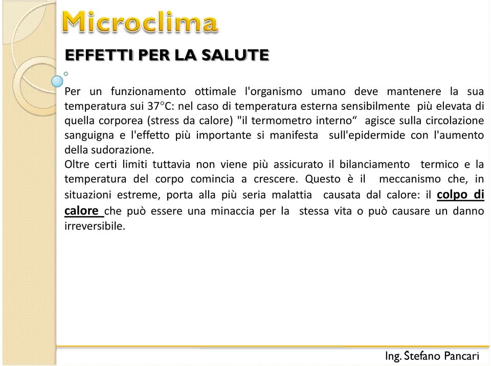 della sudorazione. Oltre certi limiti tuttavia non viene più assicurato il bilanciamento termico e la temperatura del corpo comincia a crescere.