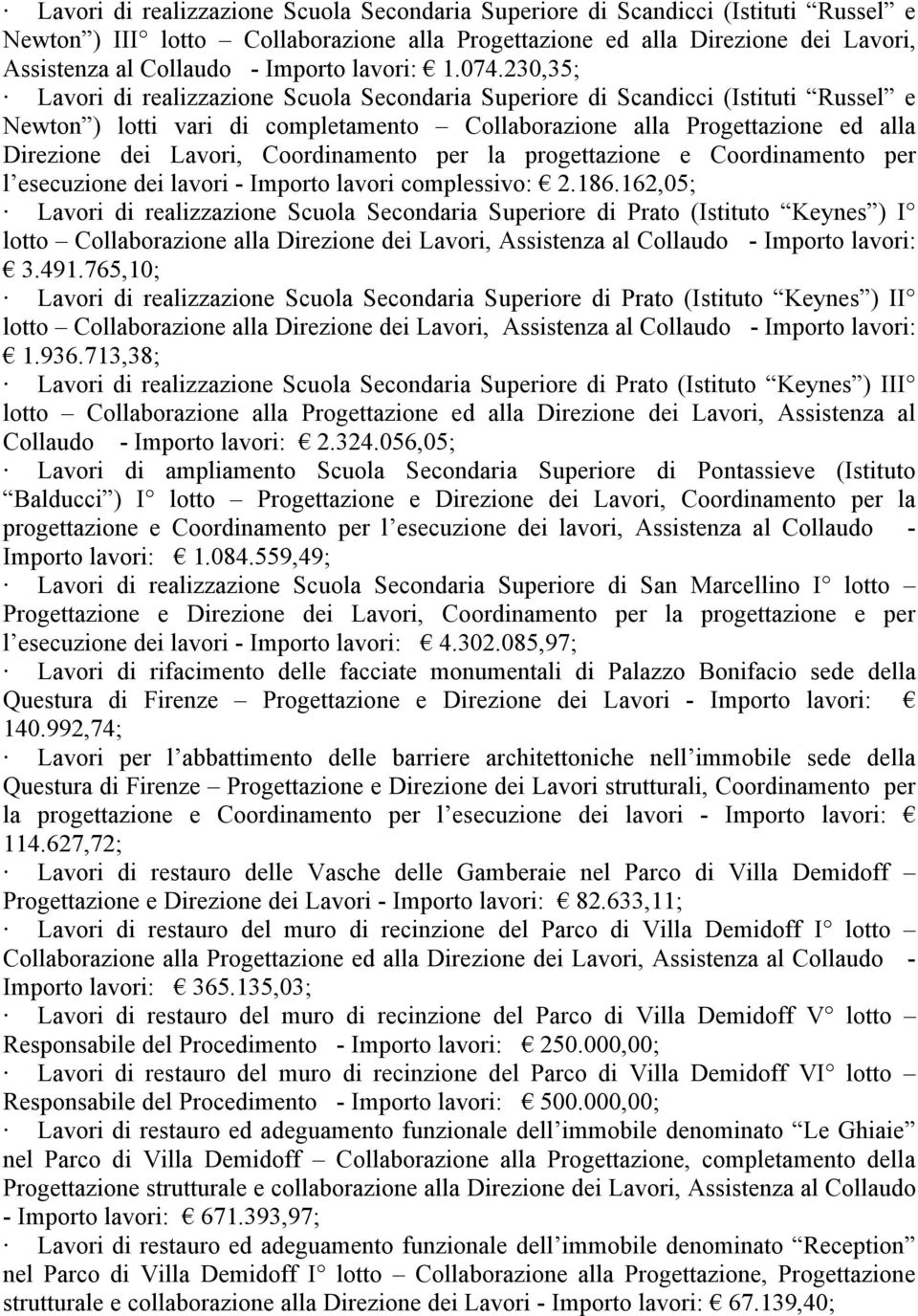 230,35; Lavori di realizzazione Scuola Secondaria Superiore di Scandicci (Istituti Russel e Newton ) lotti vari di completamento Collaborazione alla Progettazione ed alla Direzione dei Lavori,