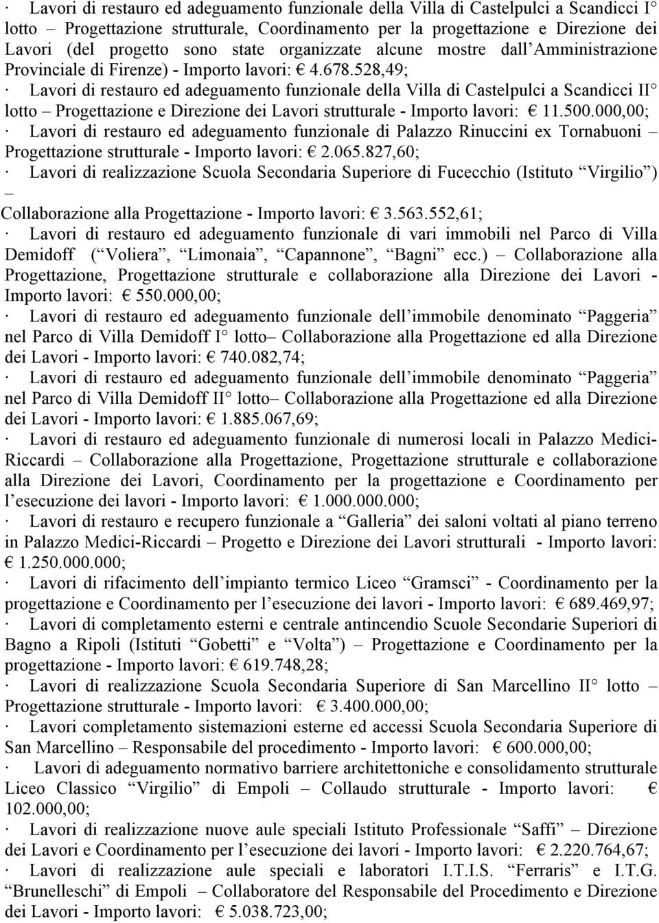 528,49; Lavori di restauro ed adeguamento funzionale della Villa di Castelpulci a Scandicci II lotto Progettazione e Direzione dei Lavori strutturale - Importo lavori: 11.500.