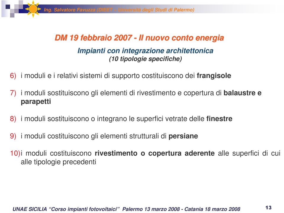 parapetti 8) i moduli sostituiscono o integrano le superfici vetrate delle finestre 9) i moduli costituiscono gli