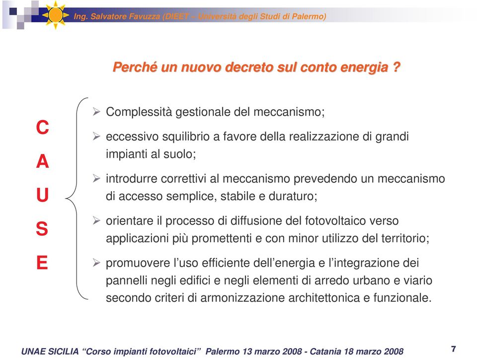 correttivi al meccanismo prevedendo un meccanismo di accesso semplice, stabile e duraturo; orientare il processo di diffusione del fotovoltaico