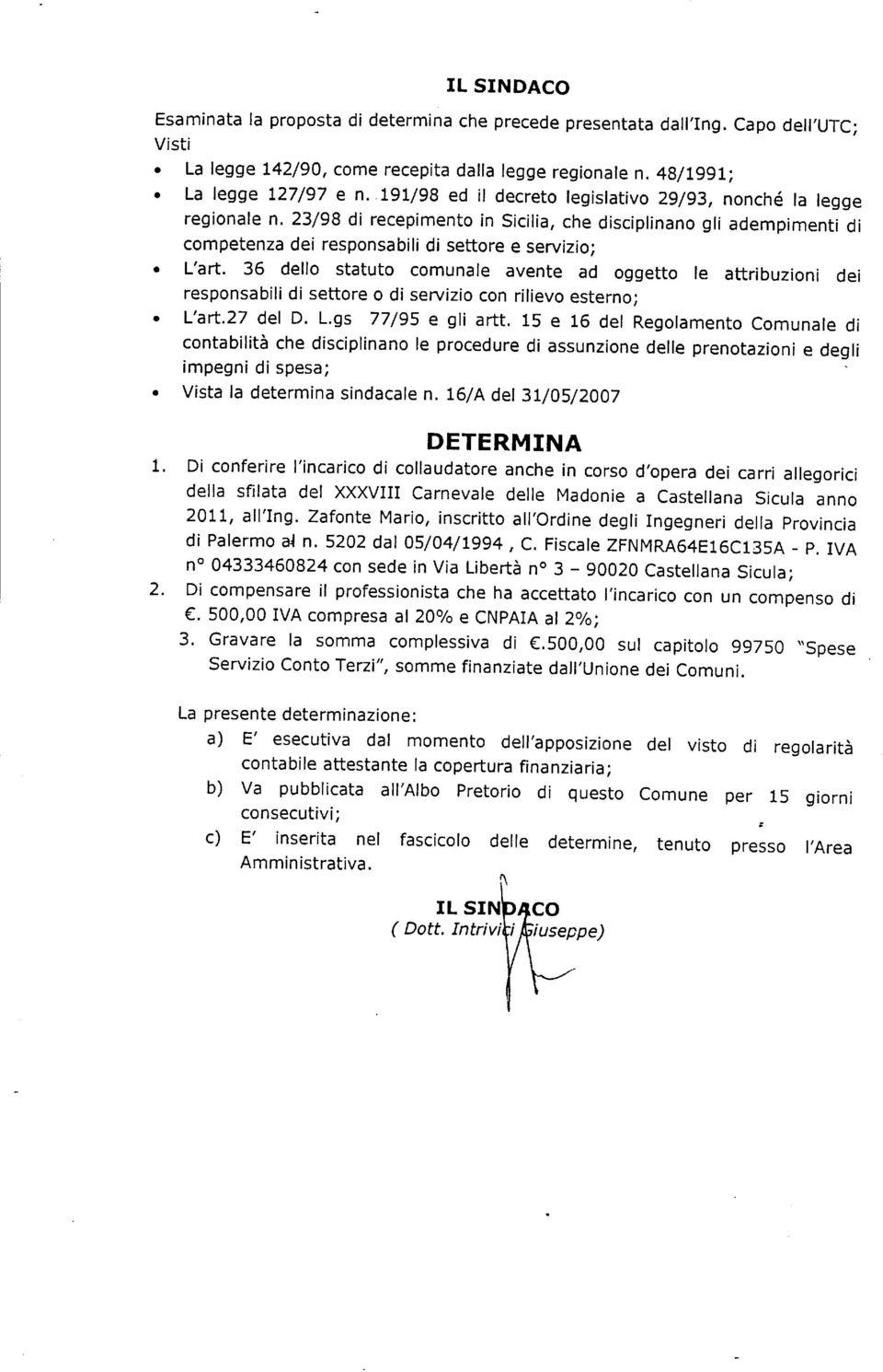 36 dello statuto comunale avente ad oggetto le attribuzioni dei responsabili di settore o di seruizio con rilievo esterno; ' L'art'z7 del D. L.gs 77/gS e gli artt.