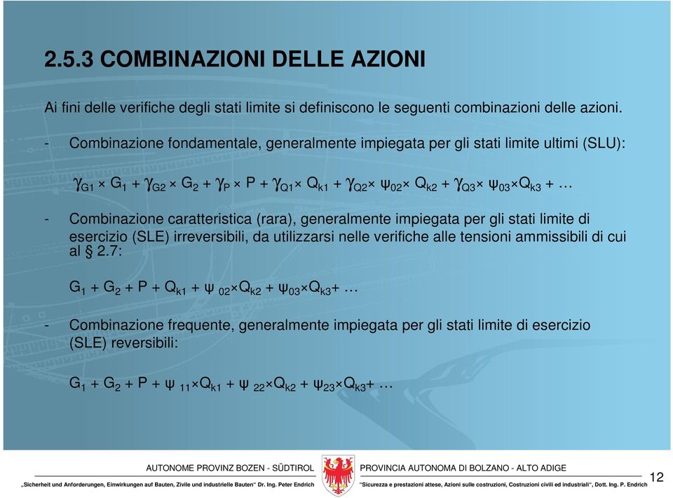 Combinazione caratteristica (rara), generalmente impiegata per gli stati limite di esercizio (SLE) irreversibili, da utilizzarsi nelle verifiche alle tensioni ammissibili