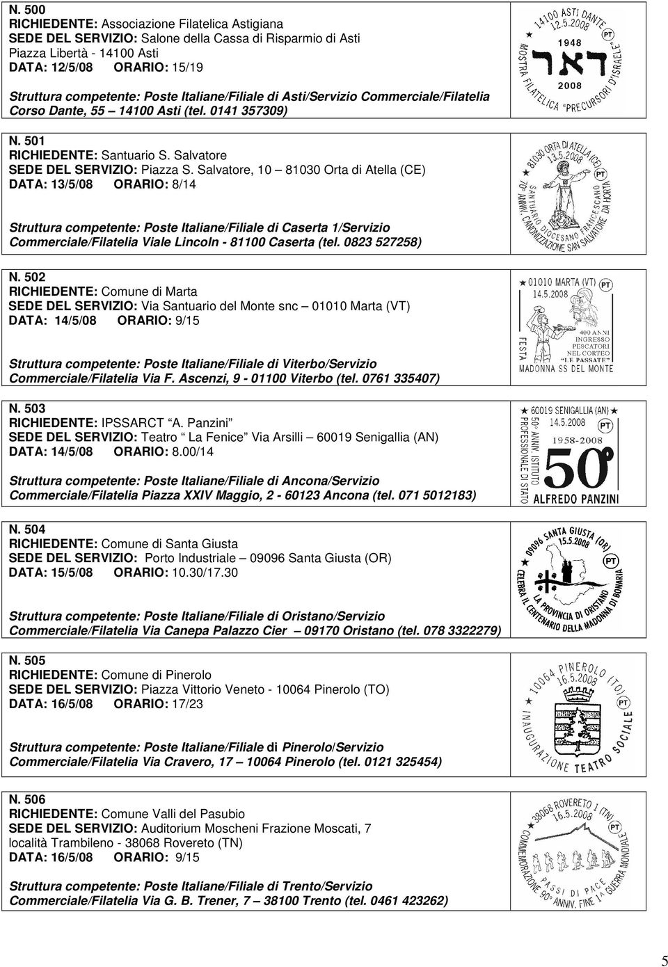 Salvatore, 10 81030 Orta di Atella (CE) DATA: 13/5/08 ORARIO: 8/14 Struttura competente: Poste Italiane/Filiale di Caserta 1/Servizio Commerciale/Filatelia Viale Lincoln - 81100 Caserta (tel.