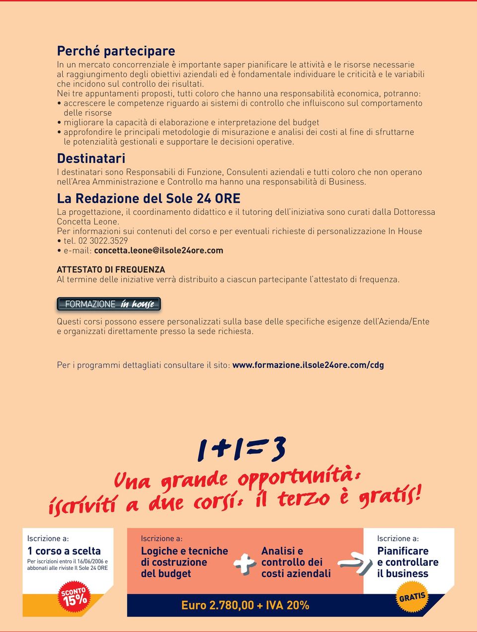 Nei tre appuntamenti proposti, tutti coloro che hanno una responsabilità economica, potranno: accrescere le competenze riguardo ai sistemi di controllo che influiscono sul comportamento delle risorse