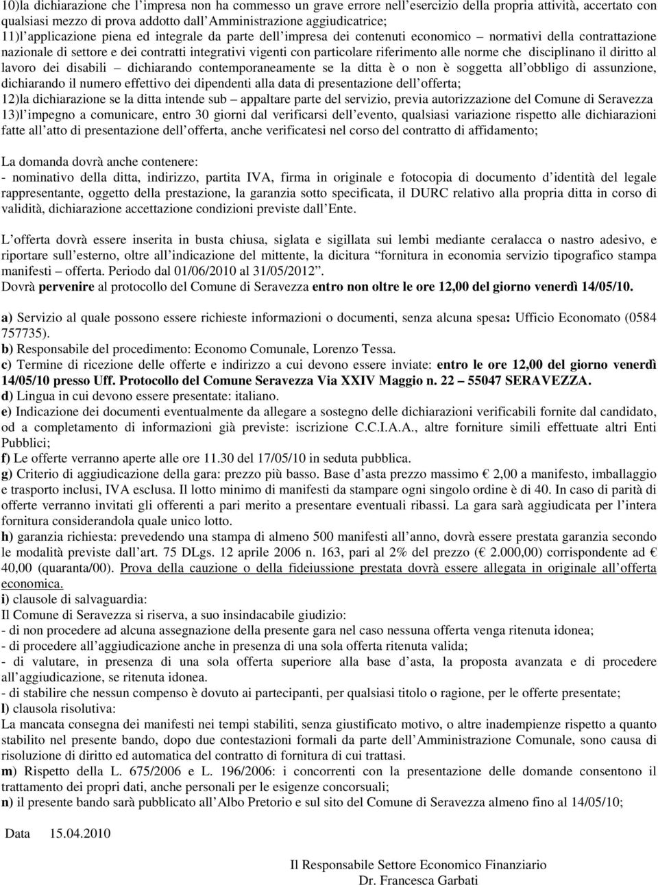 norme che disciplinano il diritto al lavoro dei disabili dichiarando contemporaneamente se la ditta è o non è soggetta all obbligo di assunzione, dichiarando il numero effettivo dei dipendenti alla