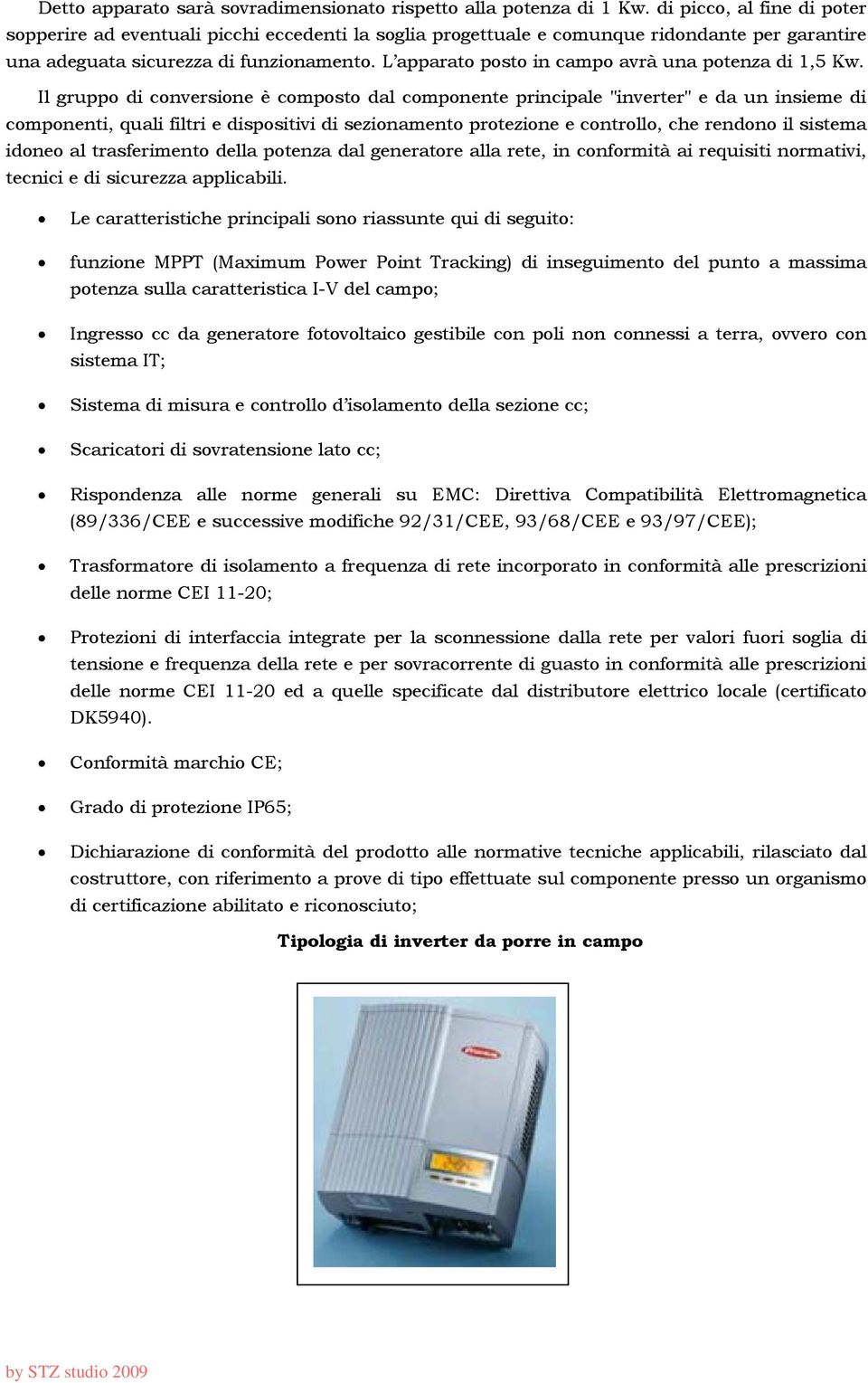 L apparato posto in campo avrà una potenza di 1,5 Kw.