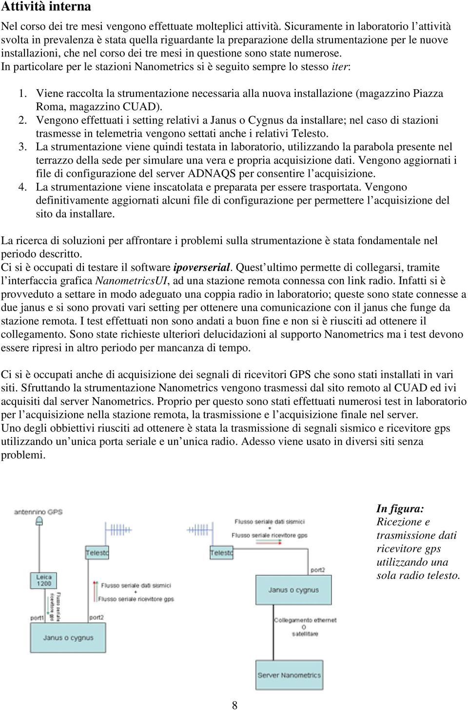 state numerose. In particolare per le stazioni Nanometrics si è seguito sempre lo stesso iter: 1.