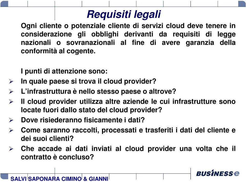 Il cloud provider utilizza altre aziende le cui infrastrutture sono locate fuori dallo stato del cloud provider? Dove risiederanno fisicamente i dati?