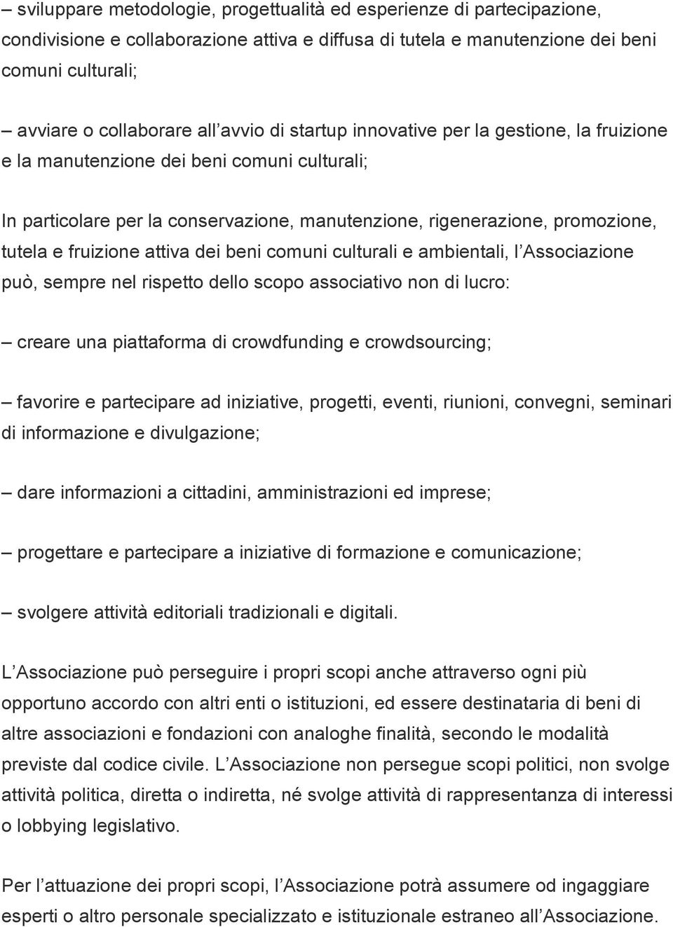 attiva dei beni comuni culturali e ambientali, l Associazione può, sempre nel rispetto dello scopo associativo non di lucro: creare una piattaforma di crowdfunding e crowdsourcing; favorire e