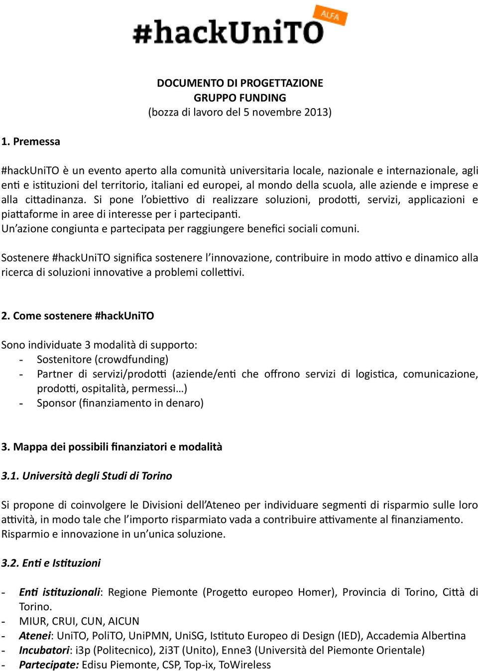 imprese e alla citadinanza. Si pone l obietvo di realizzare soluzioni, prodot, servizi, applicazioni e piataforme in aree di interesse per i partecipant.