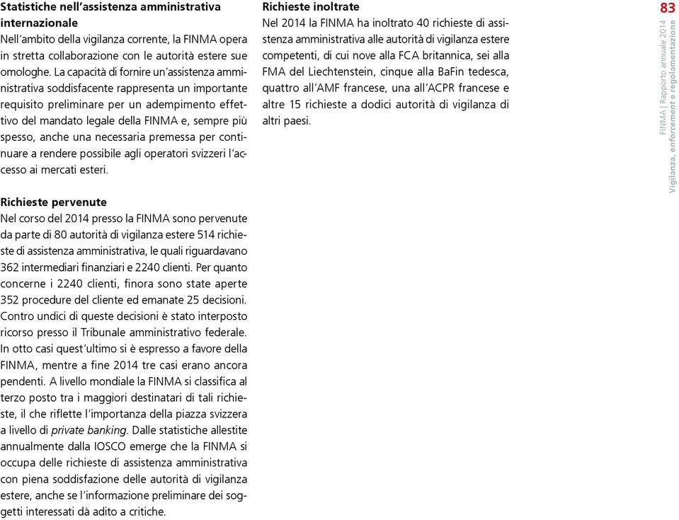 una necessaria premessa per continuare a rendere possibile agli operatori svizzeri l accesso ai mercati esteri.