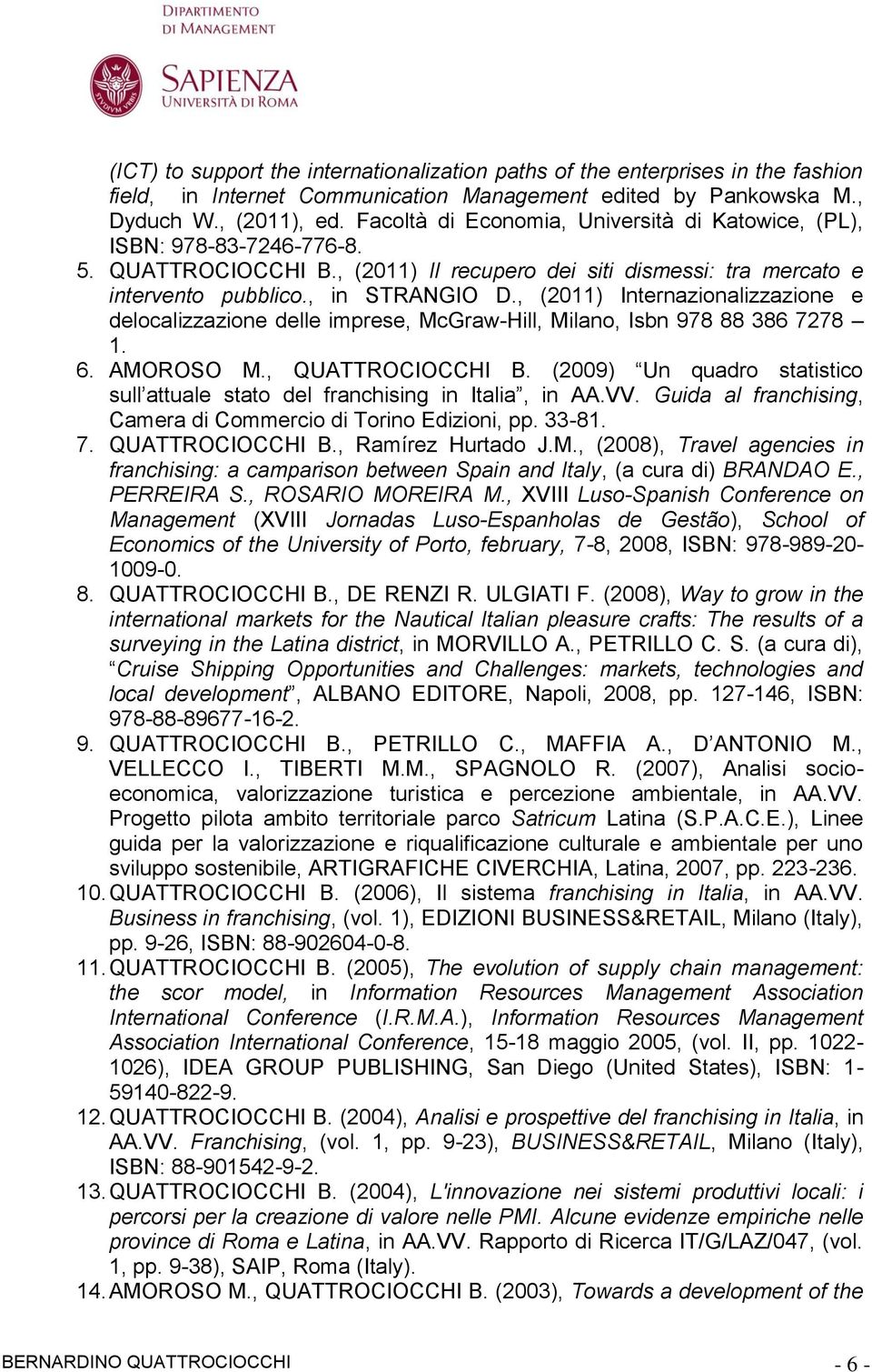 , (2011) Internazionalizzazione e delocalizzazione delle imprese, McGraw-Hill, Milano, Isbn 978 88 386 7278 1. 6. AMOROSO M., QUATTROCIOCCHI B.