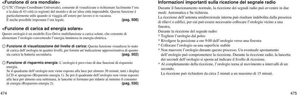 508) <Funzione di carica ad energia solare> Questo orologio è un modello Eco-Drive multifunzione a carica solare, che consente di alimentare l orologio convertendo l energia luminosa in energia