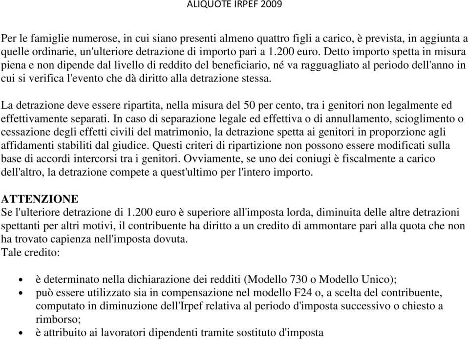 La detrazione deve essere ripartita, nella misura del 50 per cento, tra i genitori non legalmente ed effettivamente separati.