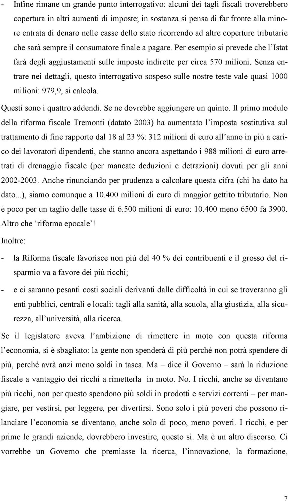 Per esempio si prevede che l Istat farà degli aggiustamenti sulle imposte indirette per circa 570 milioni.