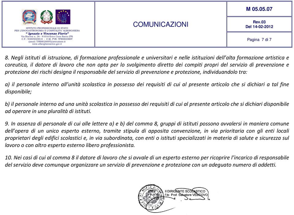 dei compiti propri del servizio di prevenzione e protezione dei rischi designa il responsabile del servizio di prevenzione e protezione, individuandolo tra: a) il personale interno all unità