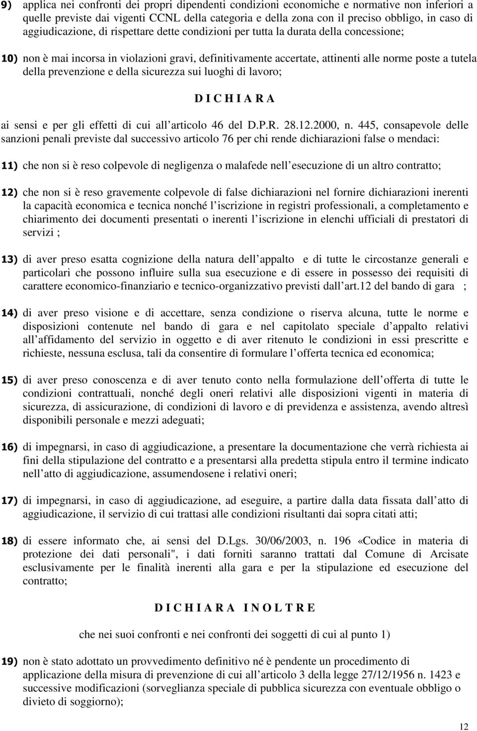 prevenzione e della sicurezza sui luoghi di lavoro; D I C H I A R A ai sensi e per gli effetti di cui all articolo 46 del D.P.R. 28.12.2000, n.