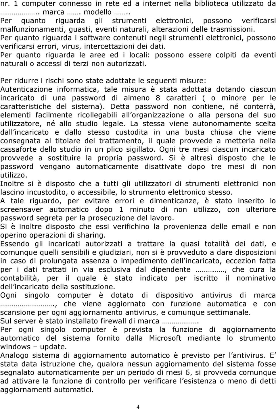 Per quanto riguarda i software contenuti negli strumenti elettronici, possono verificarsi errori, virus, intercettazioni dei dati.