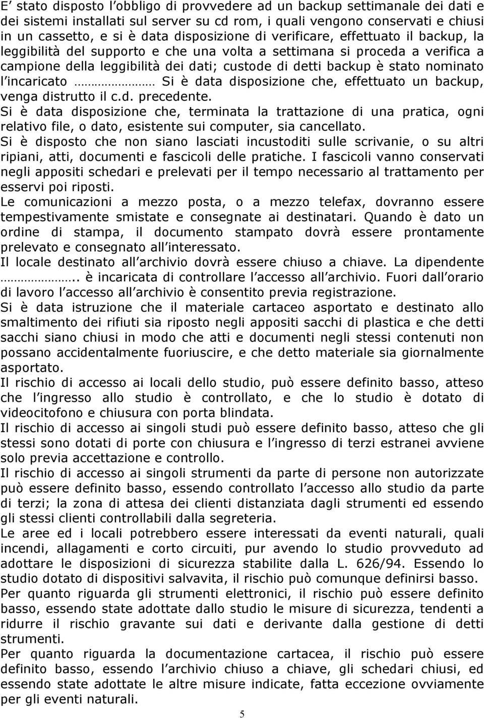 incaricato Si è data disposizione che, effettuato un backup, venga distrutto il c.d. precedente.