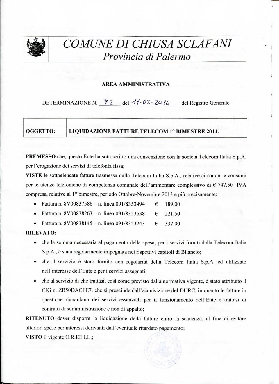 per l'erogazione dei servizi di telefonia fissa; VISTE le sottoelencate fatture trasmessa dalla Telecom Italia S.p.A.