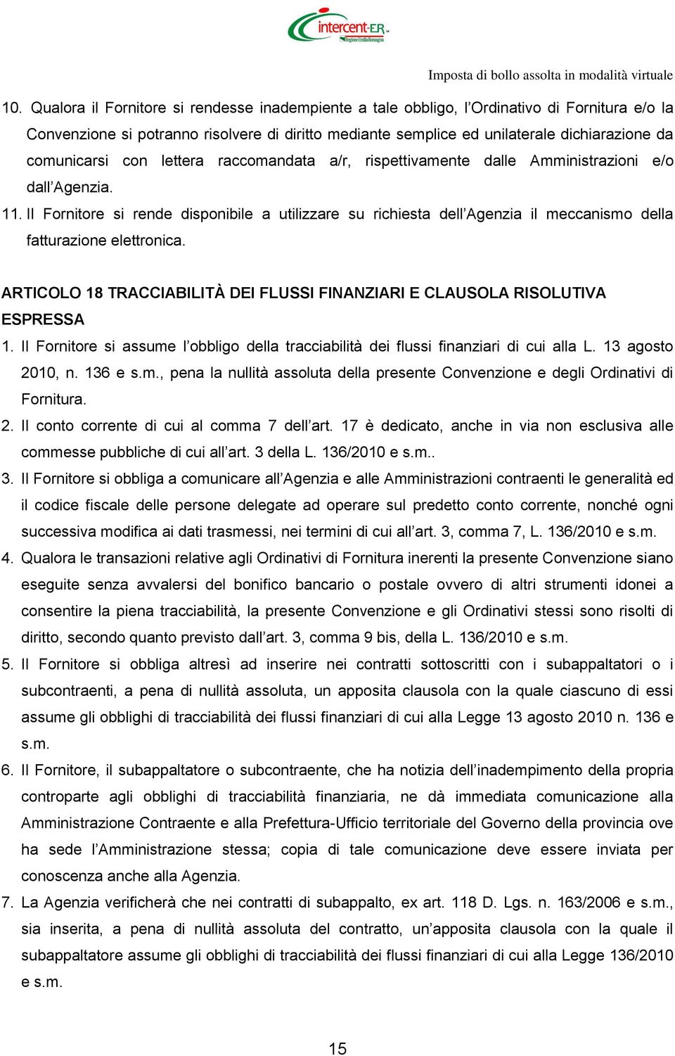 comunicarsi con lettera raccomandata a/r, rispettivamente dalle Amministrazioni e/o dall Agenzia. 11.