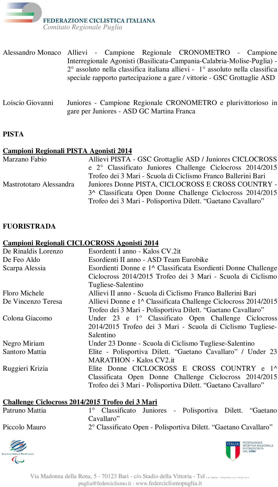 Martina Franca PISTA Campioni Regionali PISTA Agonisti 2014 Marzano Fabio Allievi PISTA - GSC Grottaglie ASD / Juniores CICLOCROSS e 2 Classificato Juniores Challenge Ciclocross 2014/2015 Trofeo dei