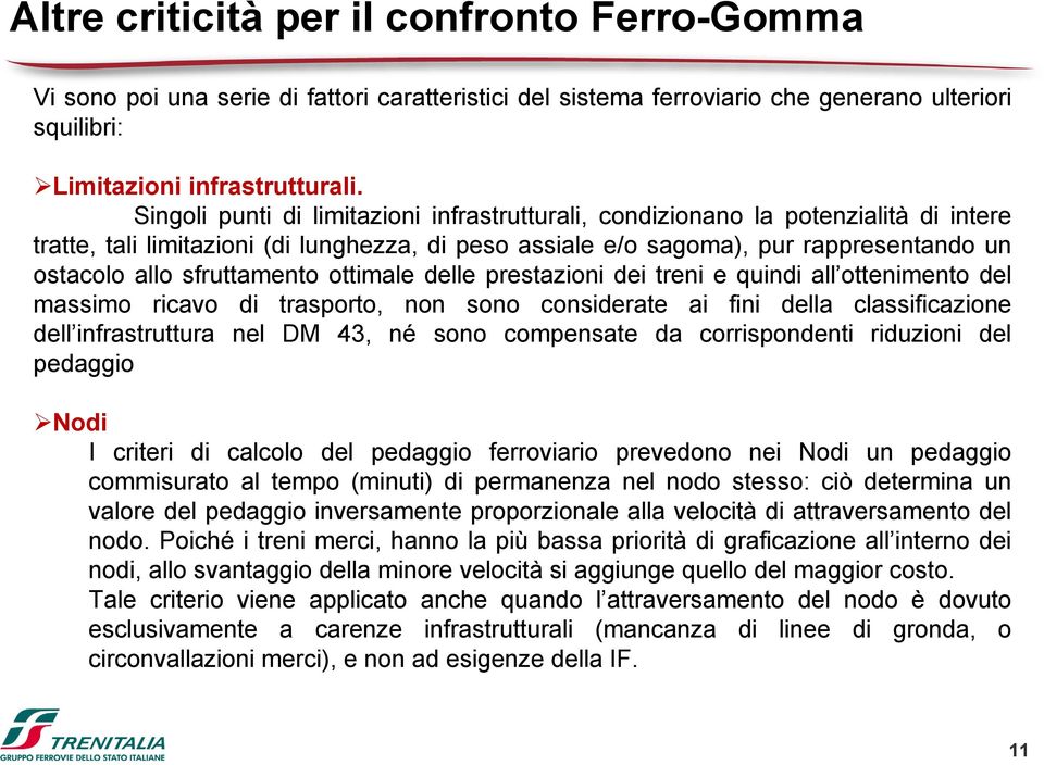 sfruttamento ottimale delle prestazioni dei treni e quindi all ottenimento del massimo ricavo di trasporto, non sono considerate ai fini della classificazione dell infrastruttura nel DM 43, né sono