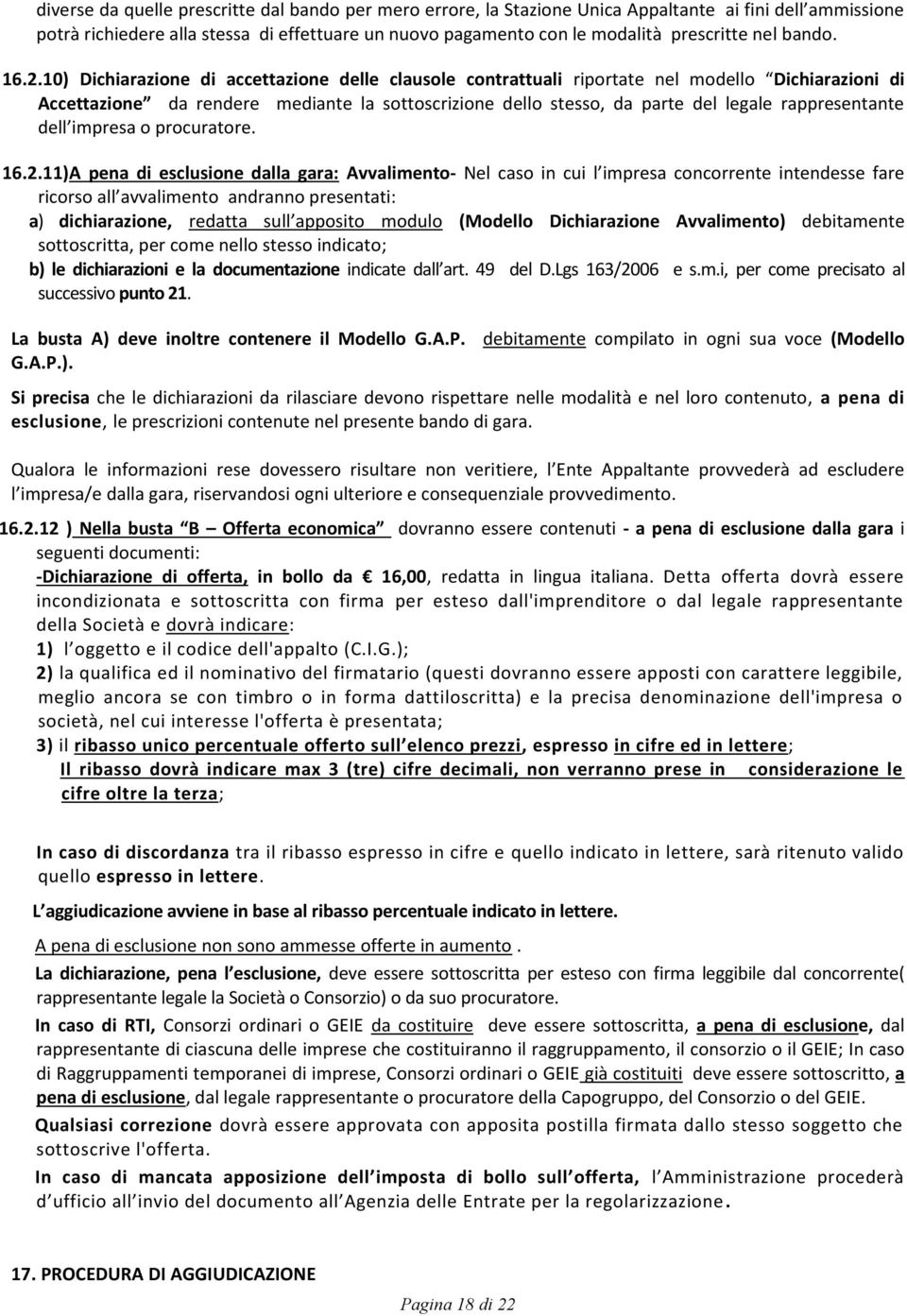 10) Dichiarazione di accettazione delle clausole contrattuali riportate nel modello Dichiarazioni di Accettazione da rendere mediante la sottoscrizione dello stesso, da parte del legale